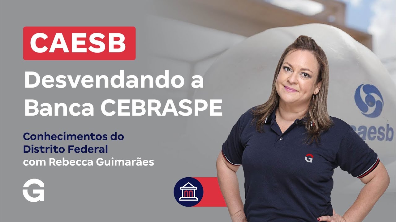 Concurso CAESB |  Desvendando a Banca CEBRASPE: Conhecimentos do Distrito Federal