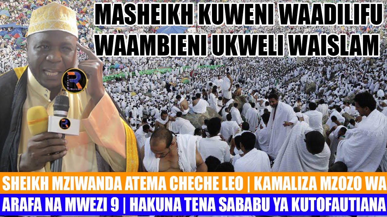 SHK MZIWANDA ATEMA CHECHE  | KAMALIZA MZOZO WA ARAFA NA MWEZI 9 | HAKUNA TENA SABABU YA KUTOFAUTIANA