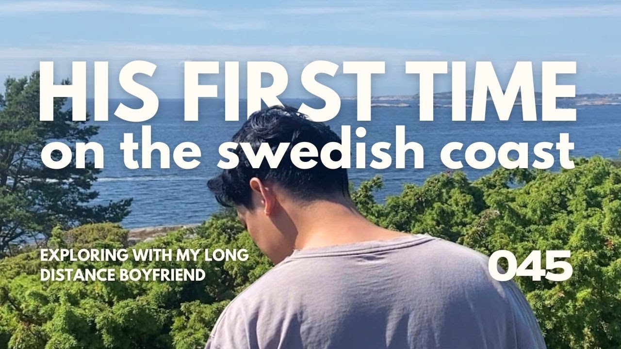045 | Exploring the Swedish Coast with My Long Distance Boyfriend