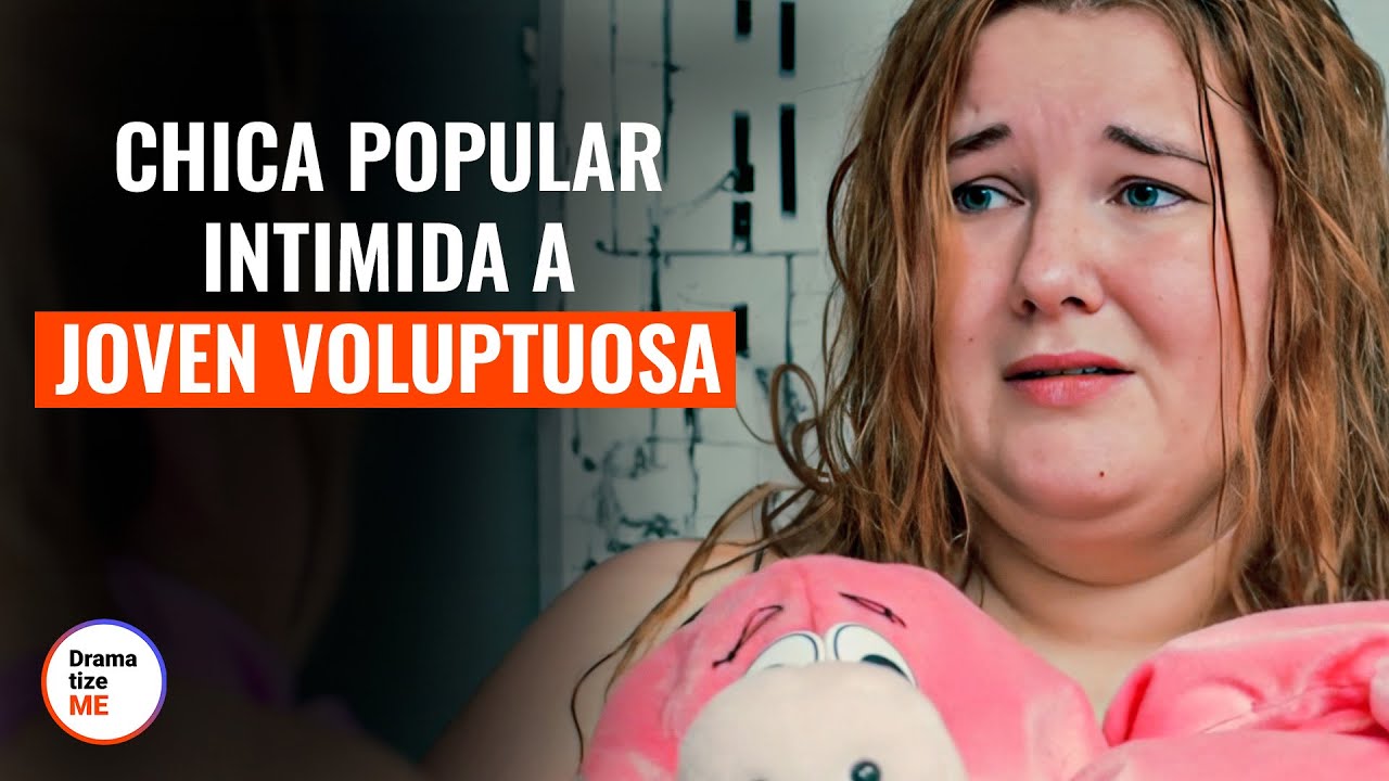 Una Chica Popular Intimida A Su Compa&ntilde;era Voluptuosa | @DramatizeMeEspanol