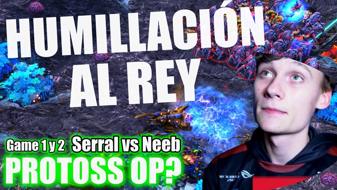 HUMILLAN AL REY? - Algo raro pasó - Serral vs Neeb Game 1 y 2