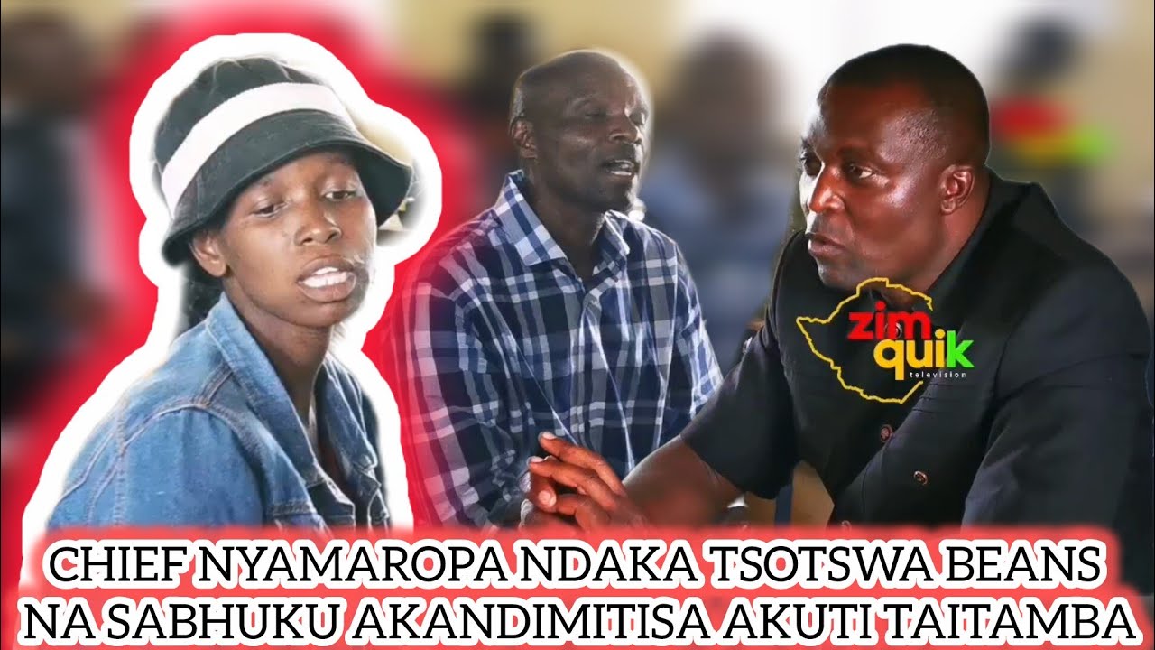 CHIEF NYAMAROPA NDAKA TSOTSEWA BEANS NA SABHUKU AKANDI SANDURA PABONDE AKANDI MITISA HANZI TAITAMBA 