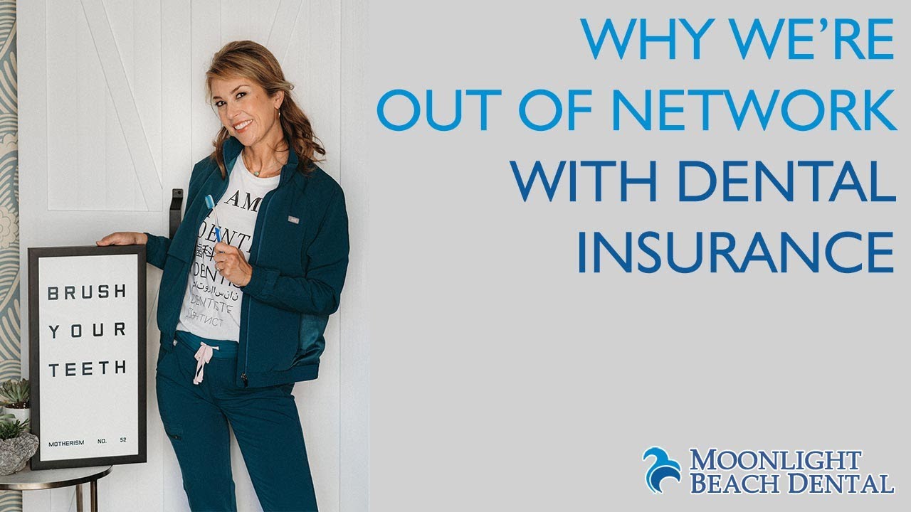 Why Moonlight Beach Dental Is Out Of Network with Dental Insurance