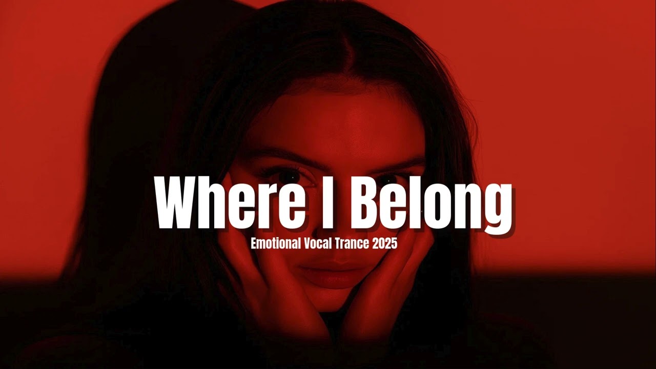 Where I Belong | Emotional Vocal Trance 2025 • John O’Callaghan Style Anthem