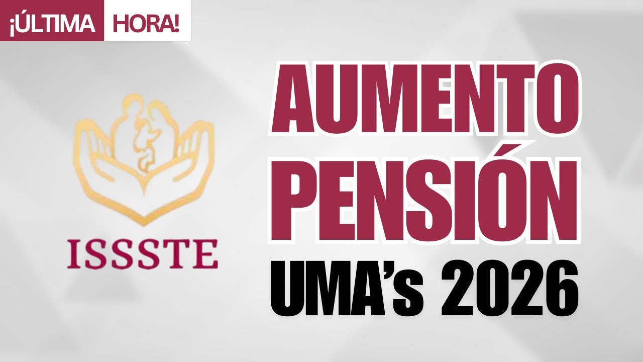 ¡CONFIRMADO! Así suben las pensiones ISSSTE en 2026 con el nuevo valor de la UMA