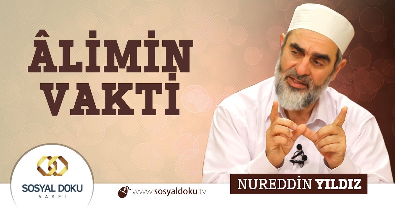 52) Hadislerle Diriliş - ÂLİMİN VAKTİ - Nureddin Yıldız - Sosyal Doku Vakfı