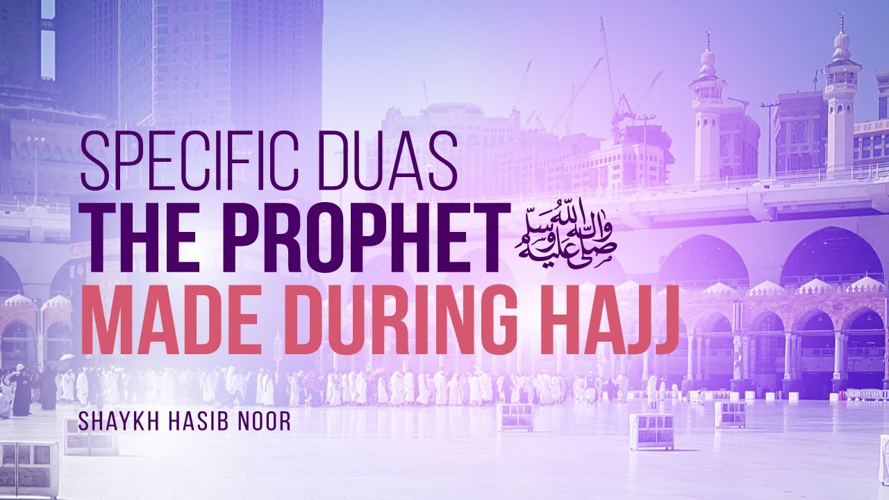 Did The Prophet (PBUH) Make Any Specific Duas During Hajj? | Shaykh Hasib Noor | Faith IQ
