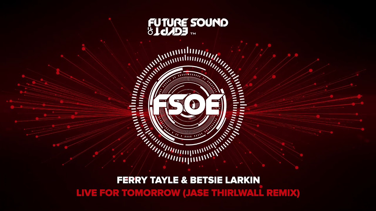 Ferry Tayle & Betsie Larkin - Live For Tomorrow (Jase Thirlwall Remix)