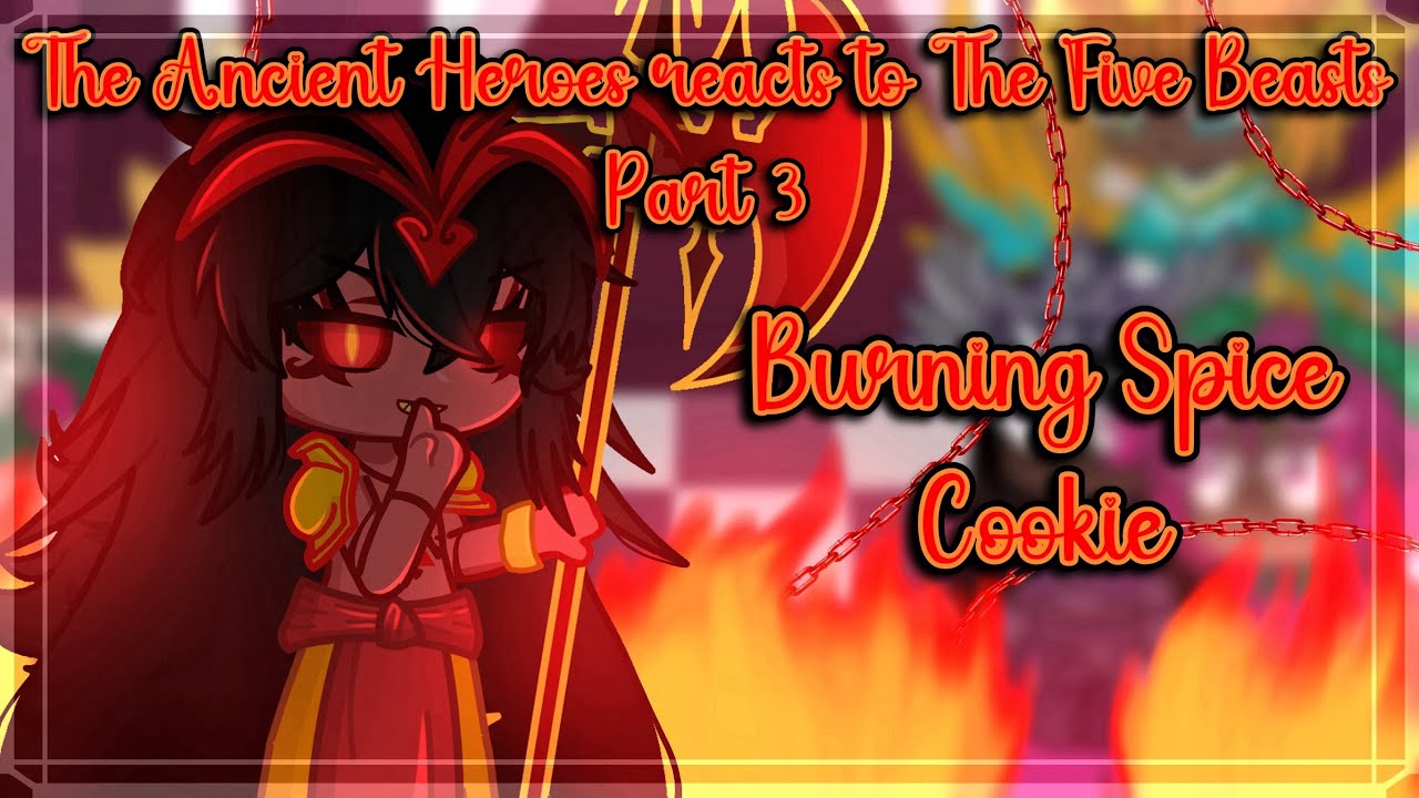 The Ancient Heroes reacts to The Five Beasts || Part 3 || {ft. Burning Spice Cookie 🔥} GL2RV