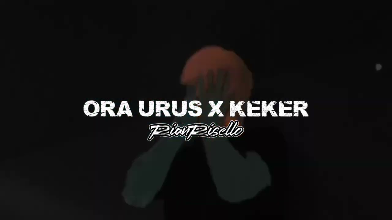 ORA URUS X KEKER - ( RIAN RISELLO ) EDIT !!