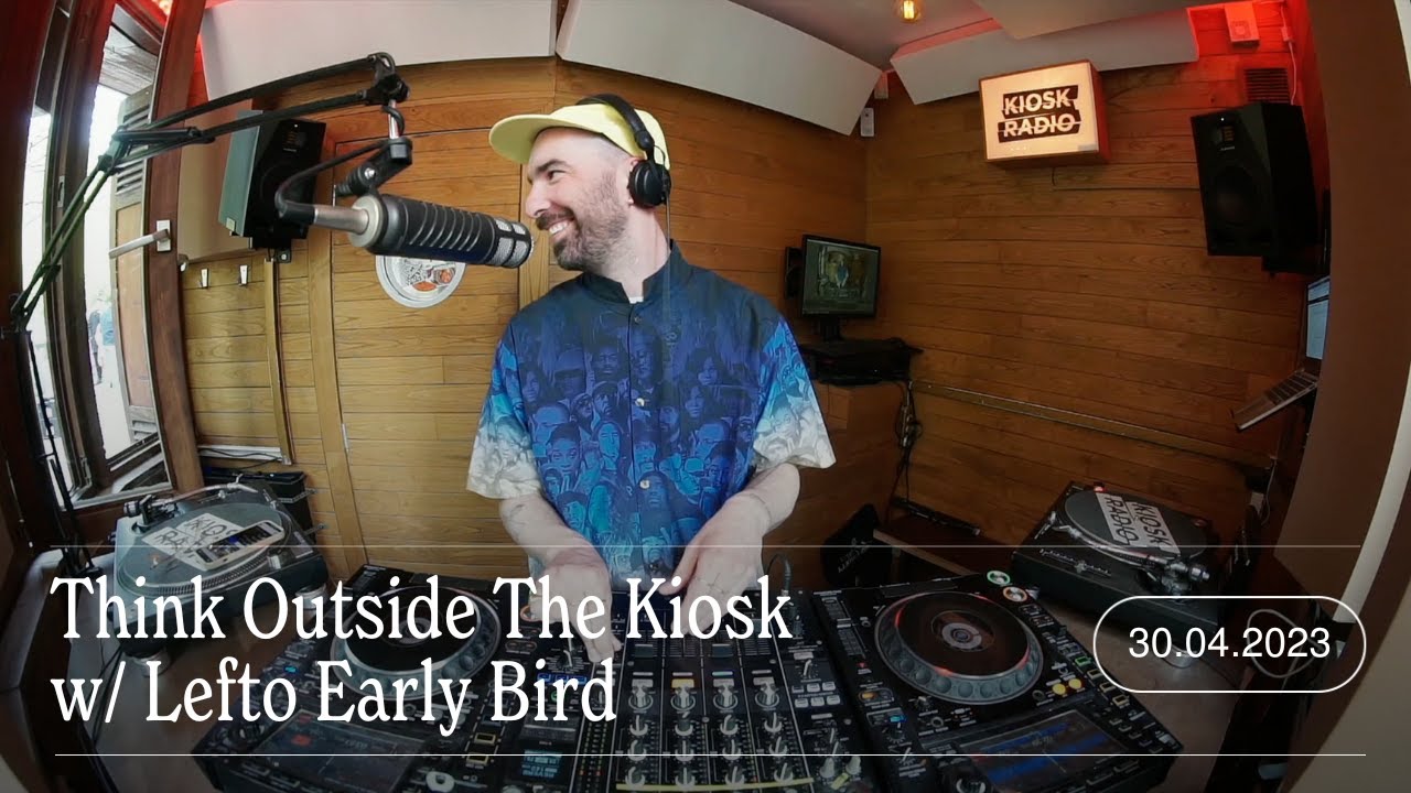 Think Outside The Kiosk w/ Lefto Early Bird | Kiosk Radio 30.04.2023