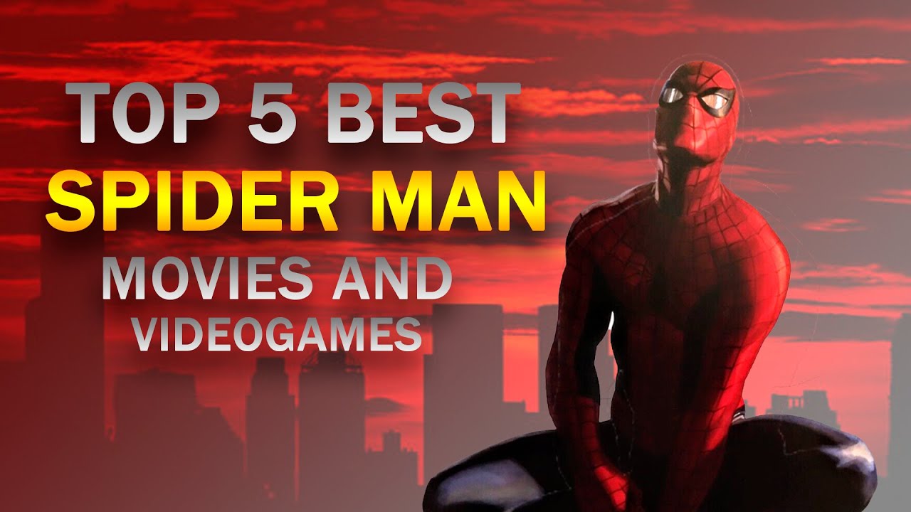 TOP 5 BEST SPIDER MAN MOVIES AND VIDEOGAMES