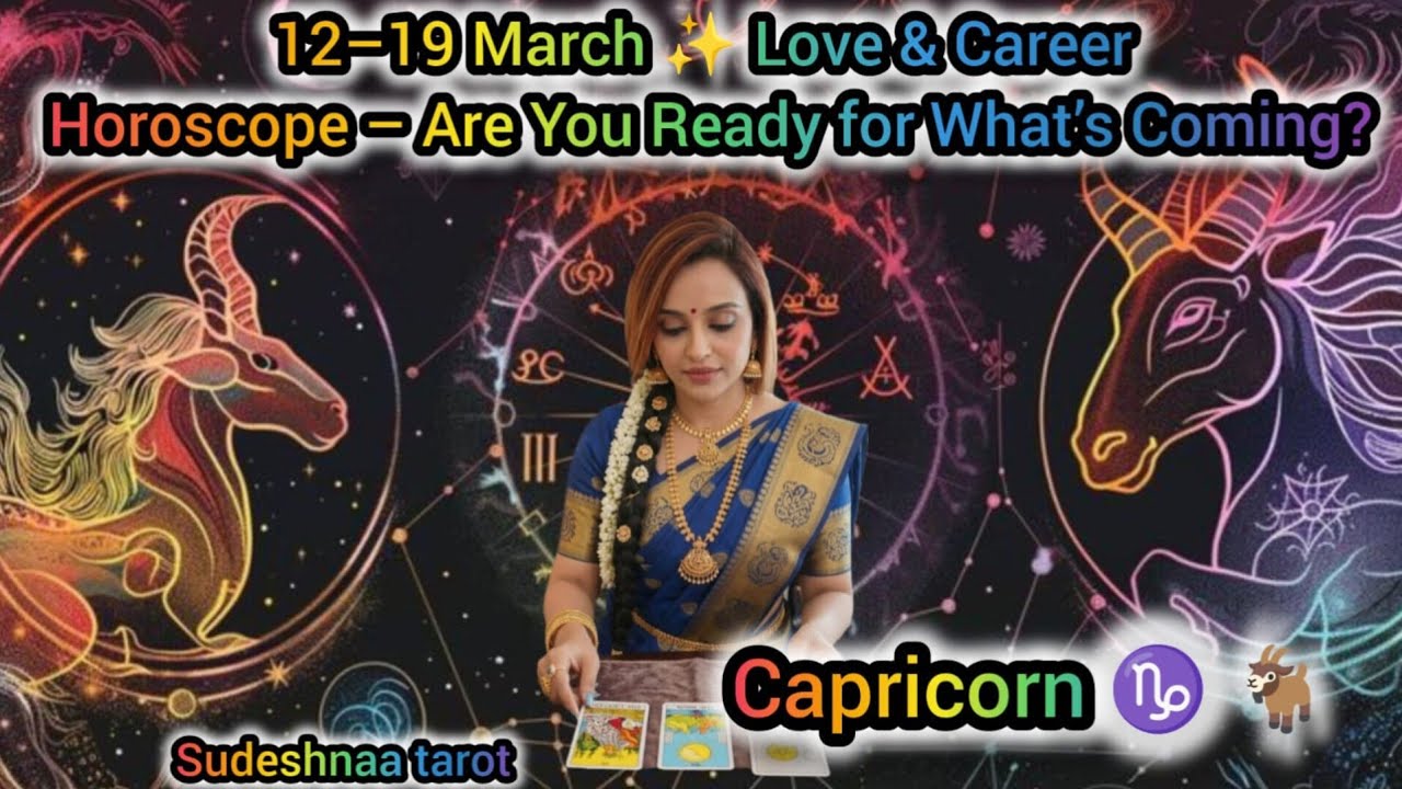 ❤CAPRICORN♑12–19 March ✨ Love & Career Horoscope – Are You Ready for What’s Coming?