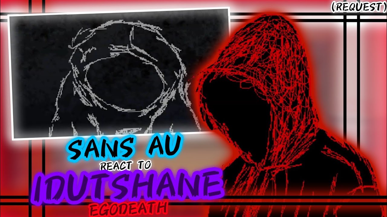 SANS AU REACT TO IDUTSHANE EGODEATH (REQUEST)