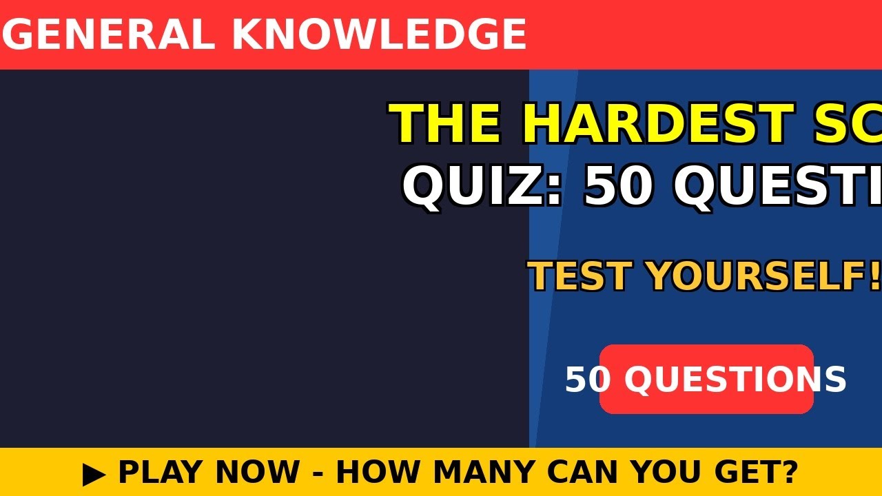 The Hardest Science Quiz: 50 Questions 🔬