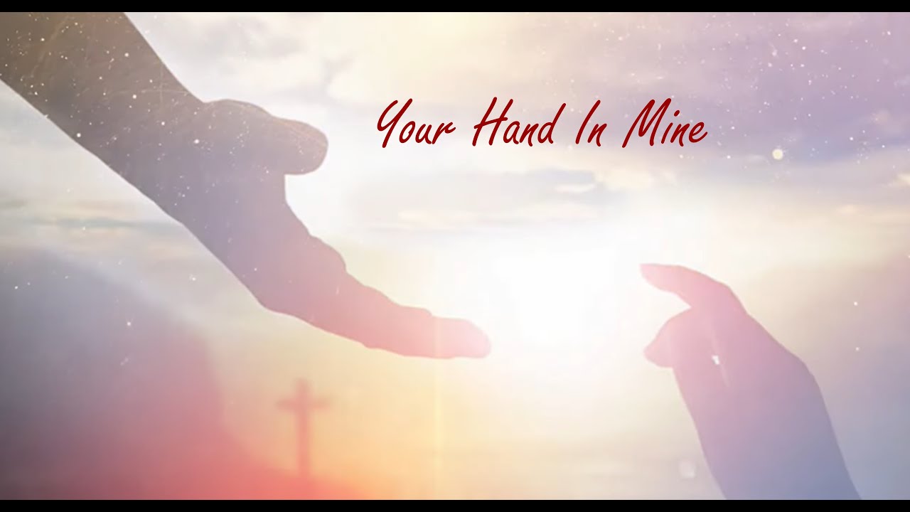 Your Hand In Mine lyric video  .  . .a new worship song, modern praise music that sounds traditional