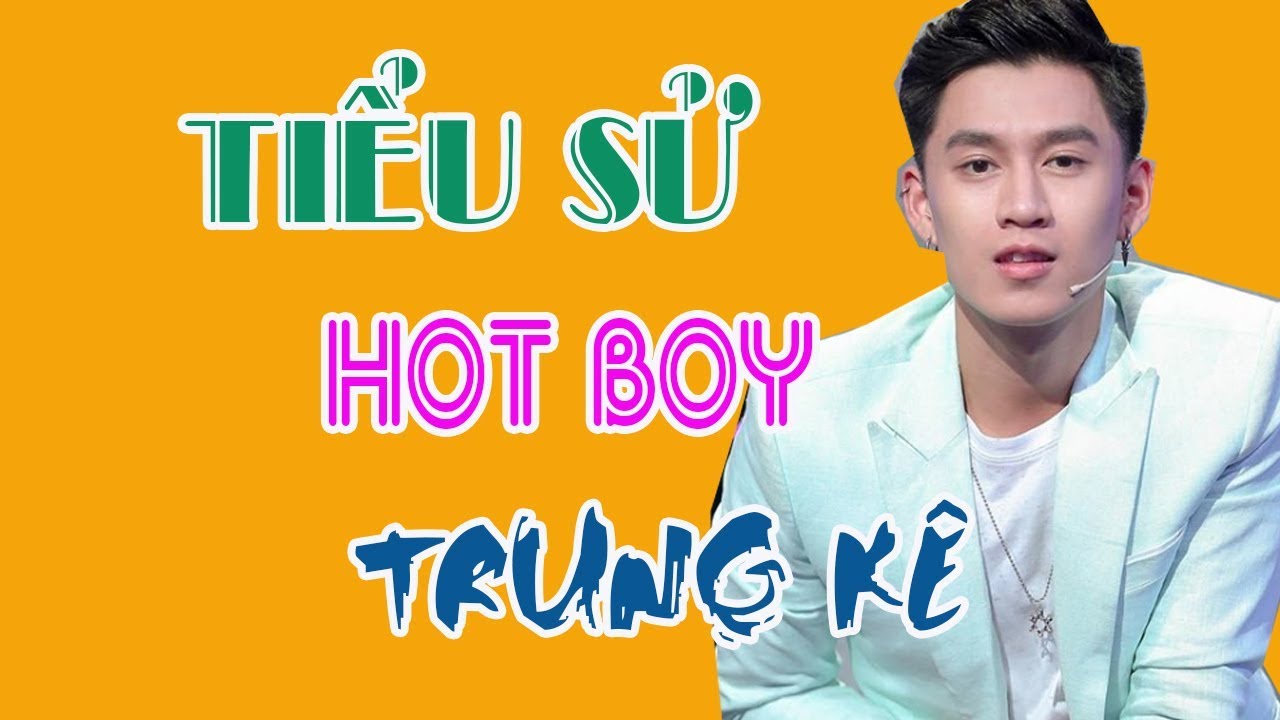 Tiểu sử TRUNG KÊ - Anh chàng hot boy trong Tình yêu hoàn mỹ