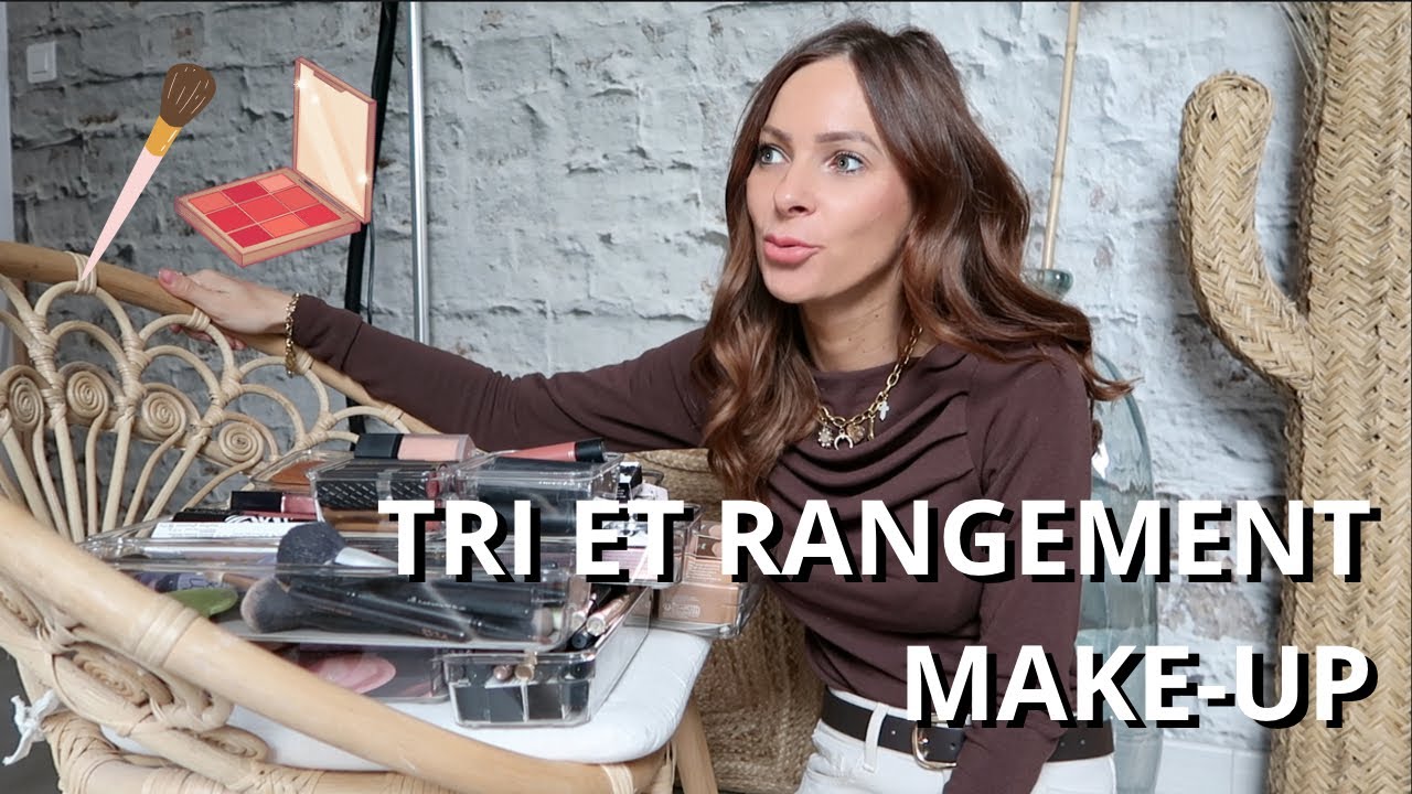 JE TRIE ET RANGE TOUT MON MAQUILLAGE / ORGANISATION MAKE-UP