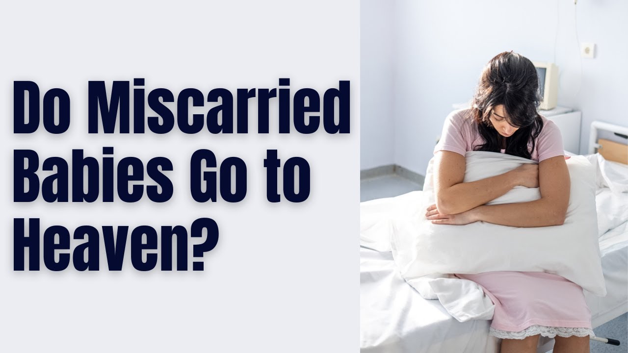 Do Miscarried Babies go to Heaven?