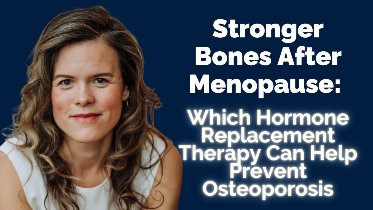 Stronger Bones After Menopause: Which Hormone Replacement Therapy Can Help Prevent Osteoporosis.