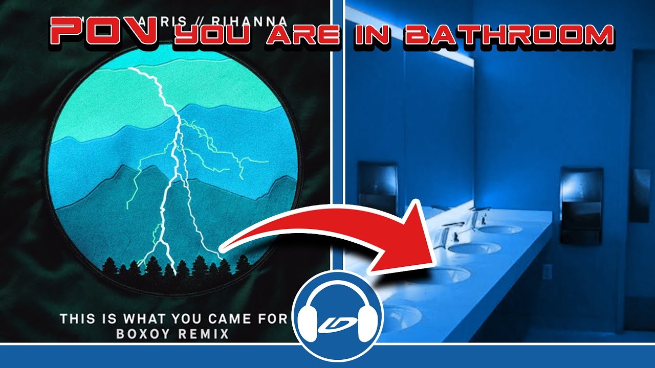 POV you are in bathroom at the concert - Calvin Harris, Rihanna - This Is What You Came For