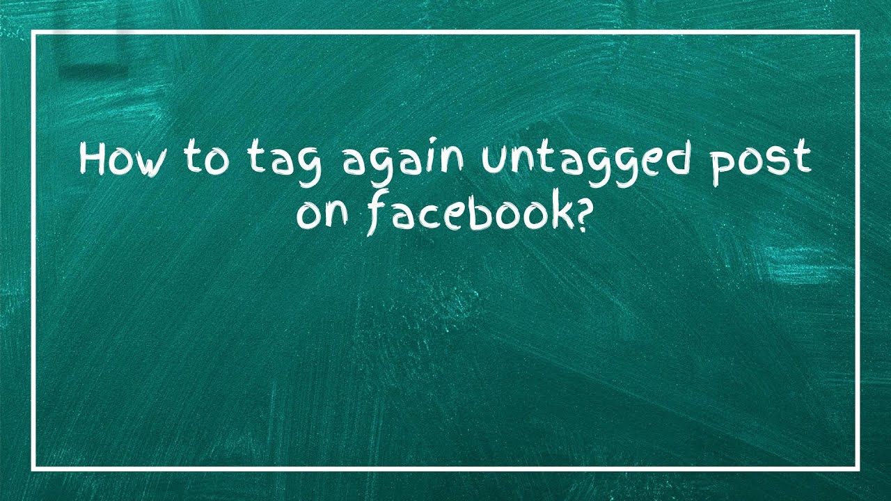 How to tag again untagged post on facebook?