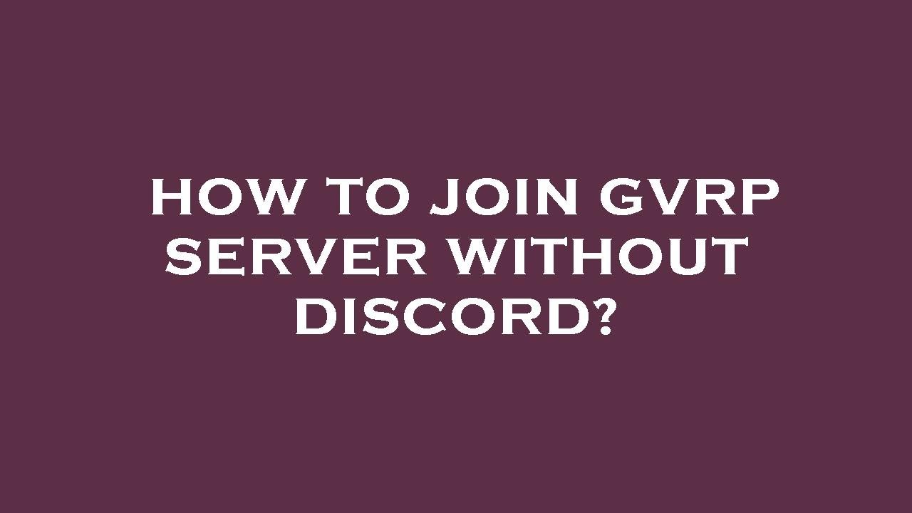 How to join gvrp server without discord?