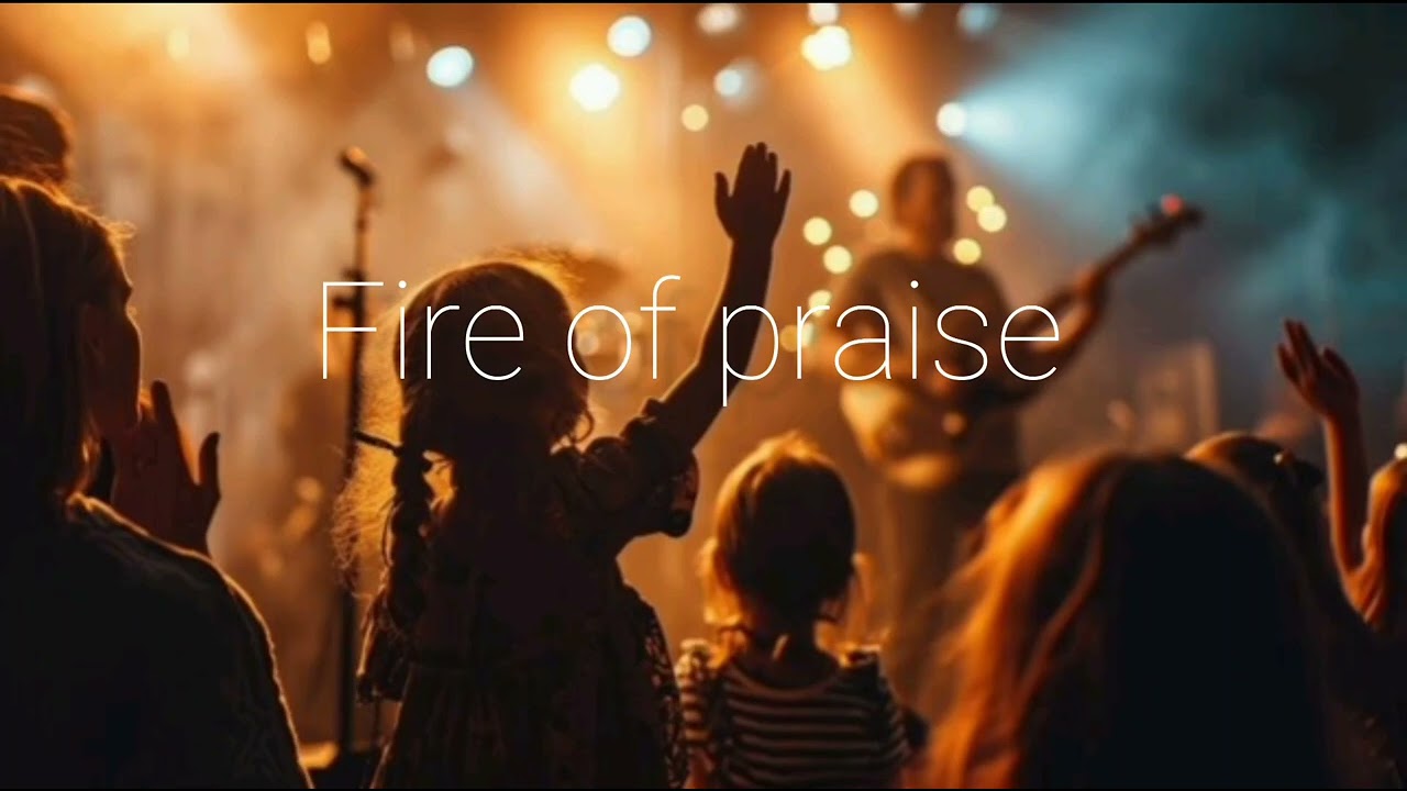 Fire of praise christian songs in english 