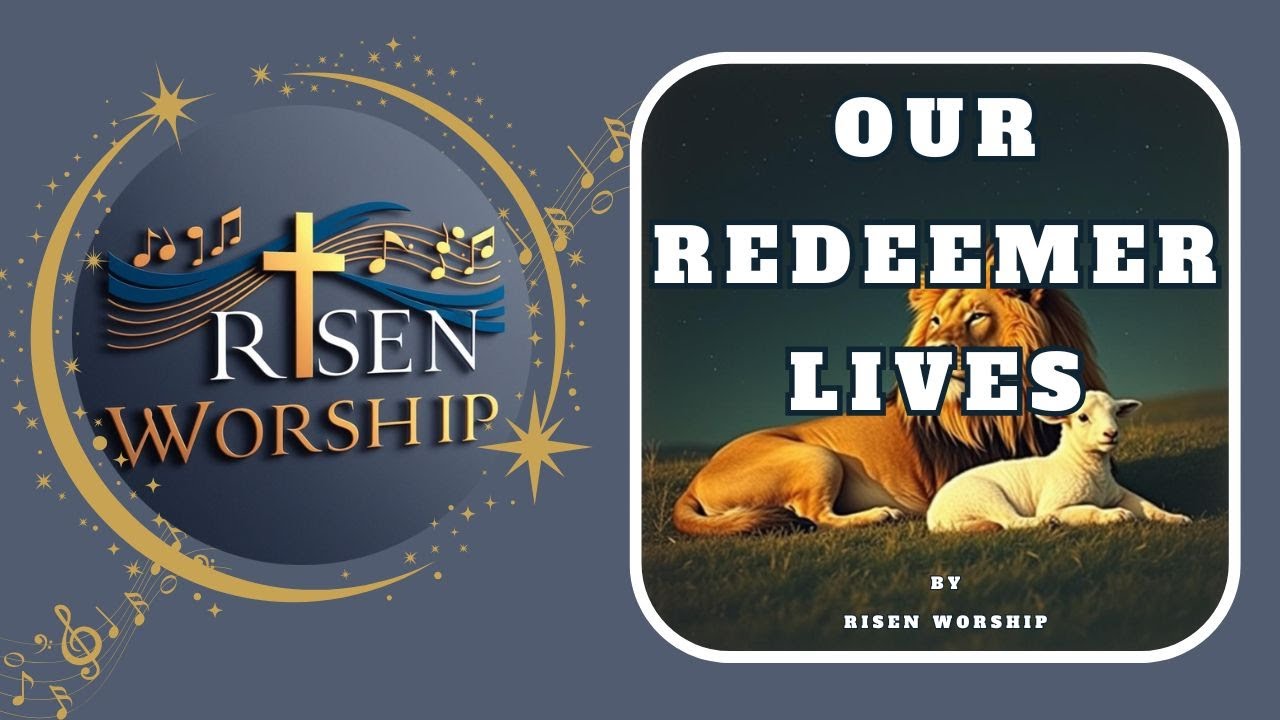 OUR REDEEMER LIVES | The Lion And The Lamb | A Worship Song of Hope | by Risen Worship