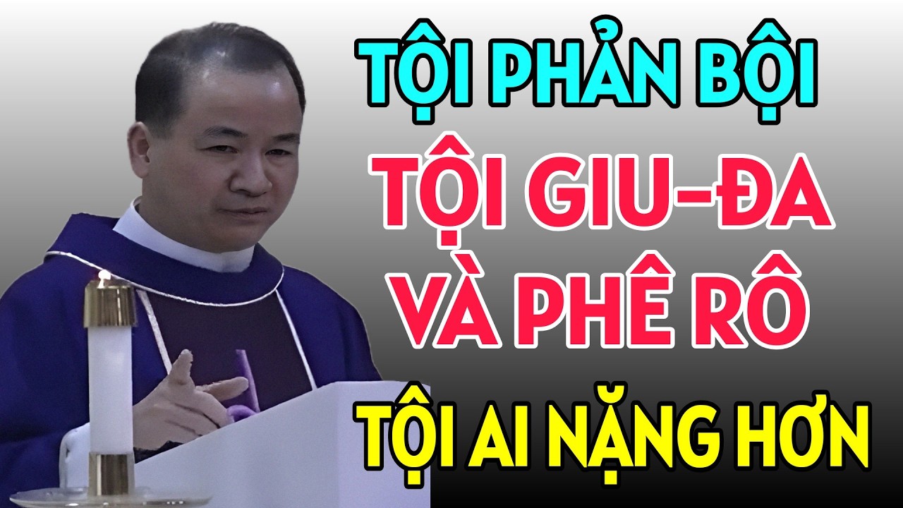 TỘI PHẢN BỘI GIỮA GIU-ĐA VÀ PHÊ RÔ THÌ TỘI AI NẶNG HƠN . CHA TĨNH GIẢNG MỚI NHẤT