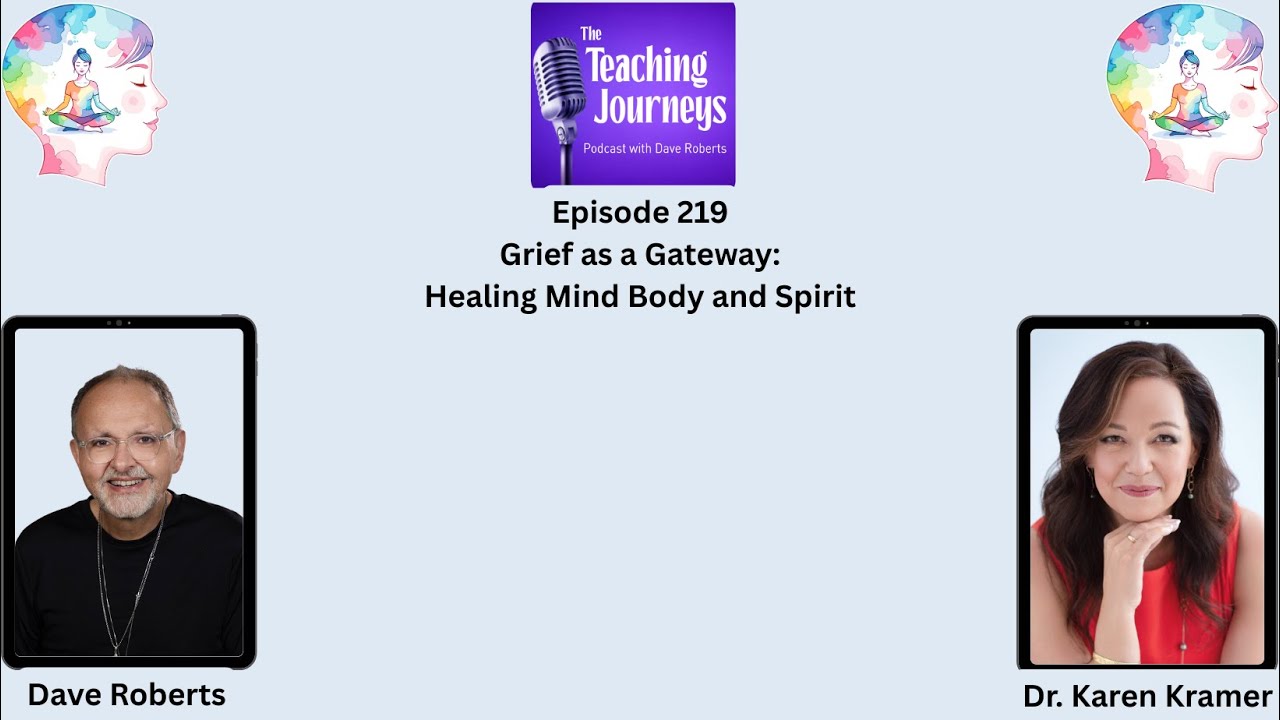Grief as a Gateway: Healing Mind, Body, and Spirit|The Teaching Journeys Podcast