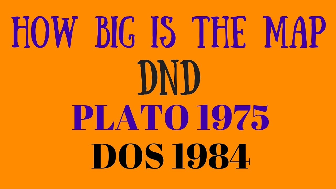 HOW BIG IS THE MAP in DND? (Plato 1975/DOS 1984)