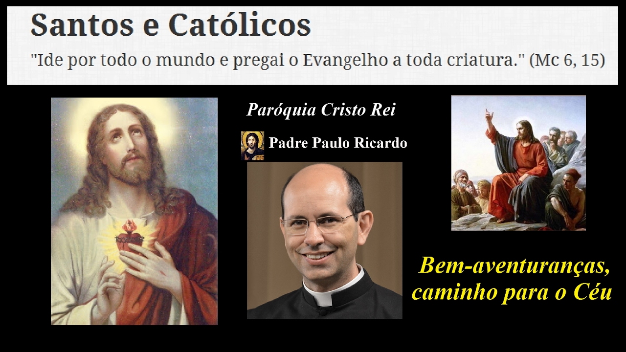 Homilia: 4ºDomingo - Bem-aventuranças - Padre Paulo Ricardo  – Paróquia Cristo Rei -MT –29/01/2017