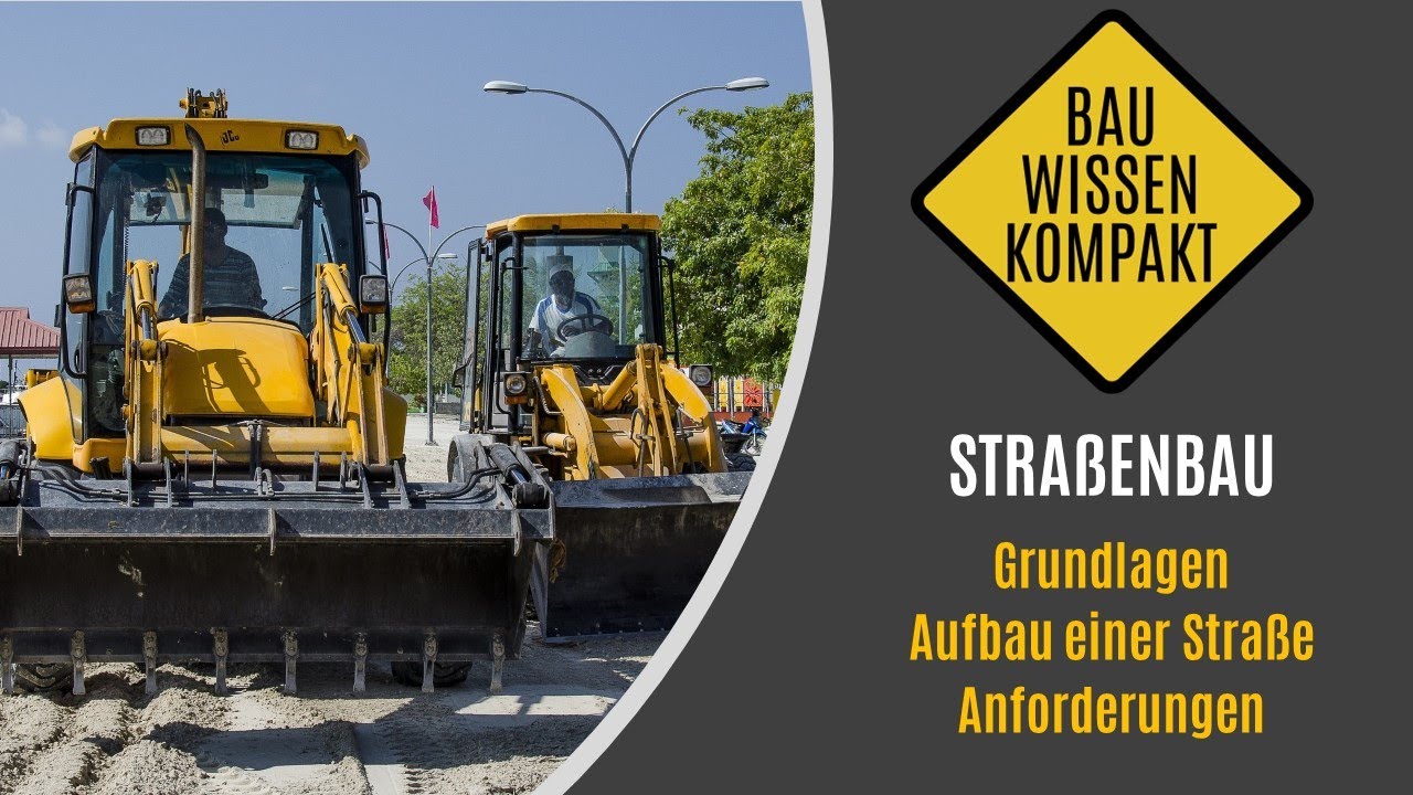 Stra&szlig;enbau -- Grundlagen / Aufbau einer Stra&szlig;e / Anforderungen -- KOMPAKT ERKL&Auml;RT