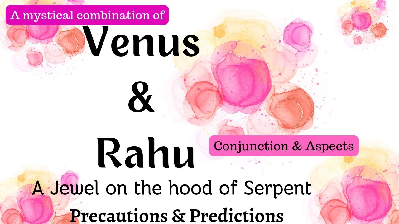 Mystical Rahu Venus Conjunction -Myths & Facts/Learn how to Read conjunctions
