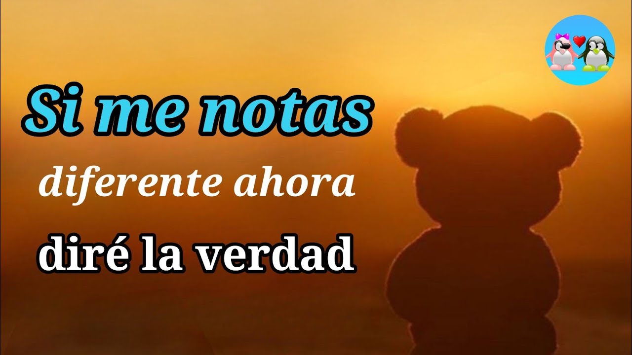 Vida mía no puedo mentirte te diré lo que me esta pasando