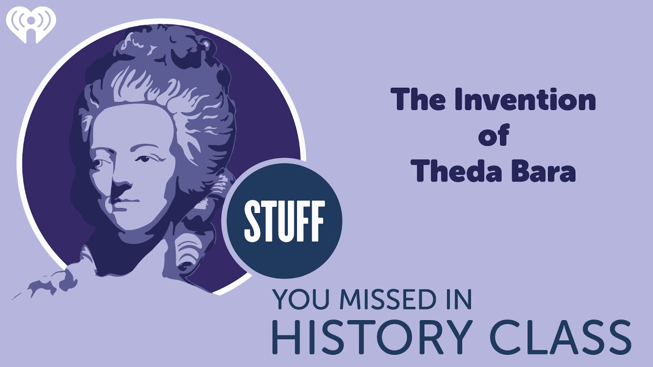 The Invention of Theda Bara | STUFF YOU MISSED IN HISTORY CLASS