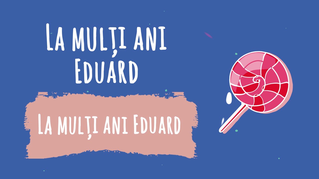 La Multi Ani Eduard ! [Melodie speciala]