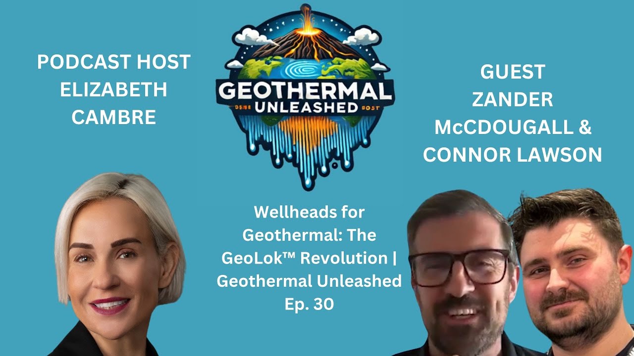 Wellheads for Geothermal: The GeoLok™ Revolution | Geothermal Unleashed Ep. 31