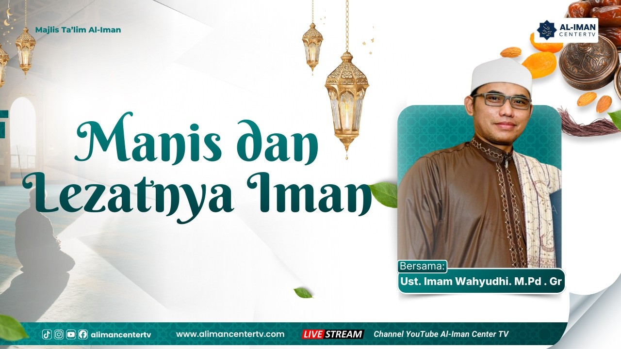 Manis dan Lezatnya Iman | Kajian Ahad Malam | Bersama: Ust. Imam Wahyudi, M.Pd. Gr