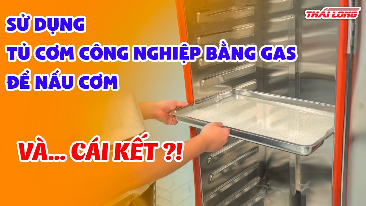 Nấu cơm với tủ nấu cơm công nghiệp dùng Gas liệu có ngon như cơm mẹ nấu | Thái Long