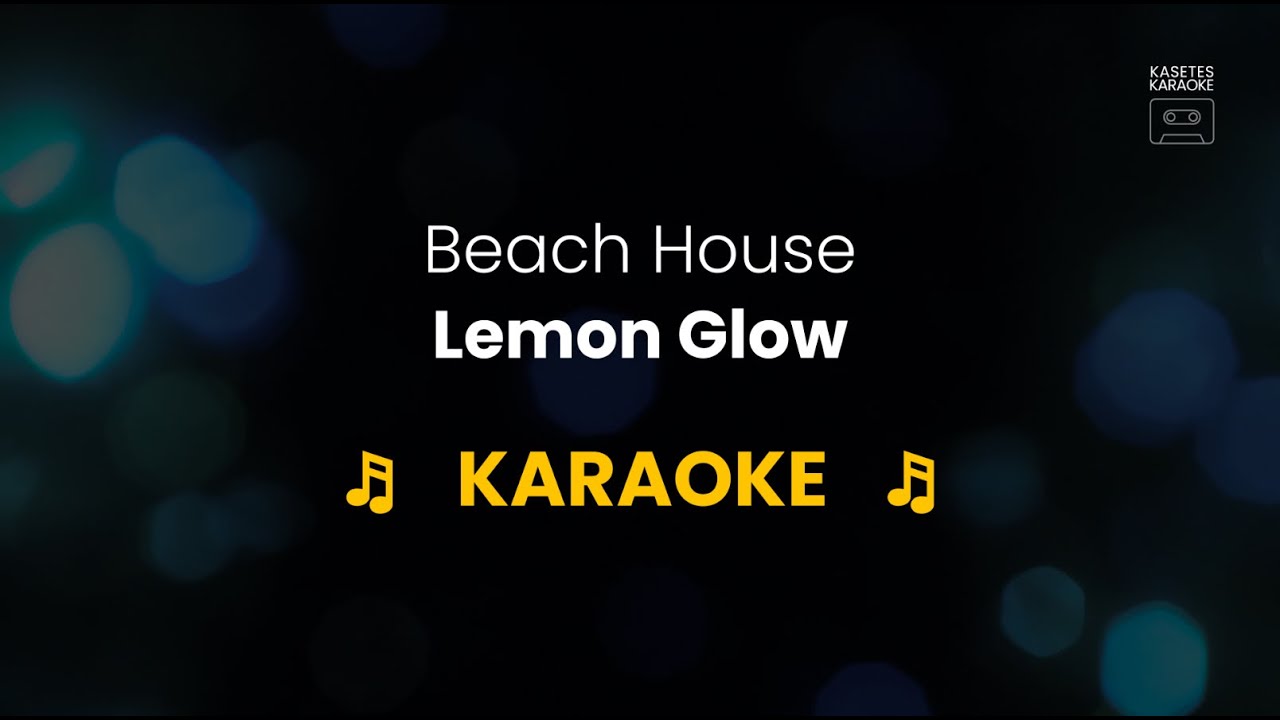 Beach House - KARAOKE - Lemon Glow