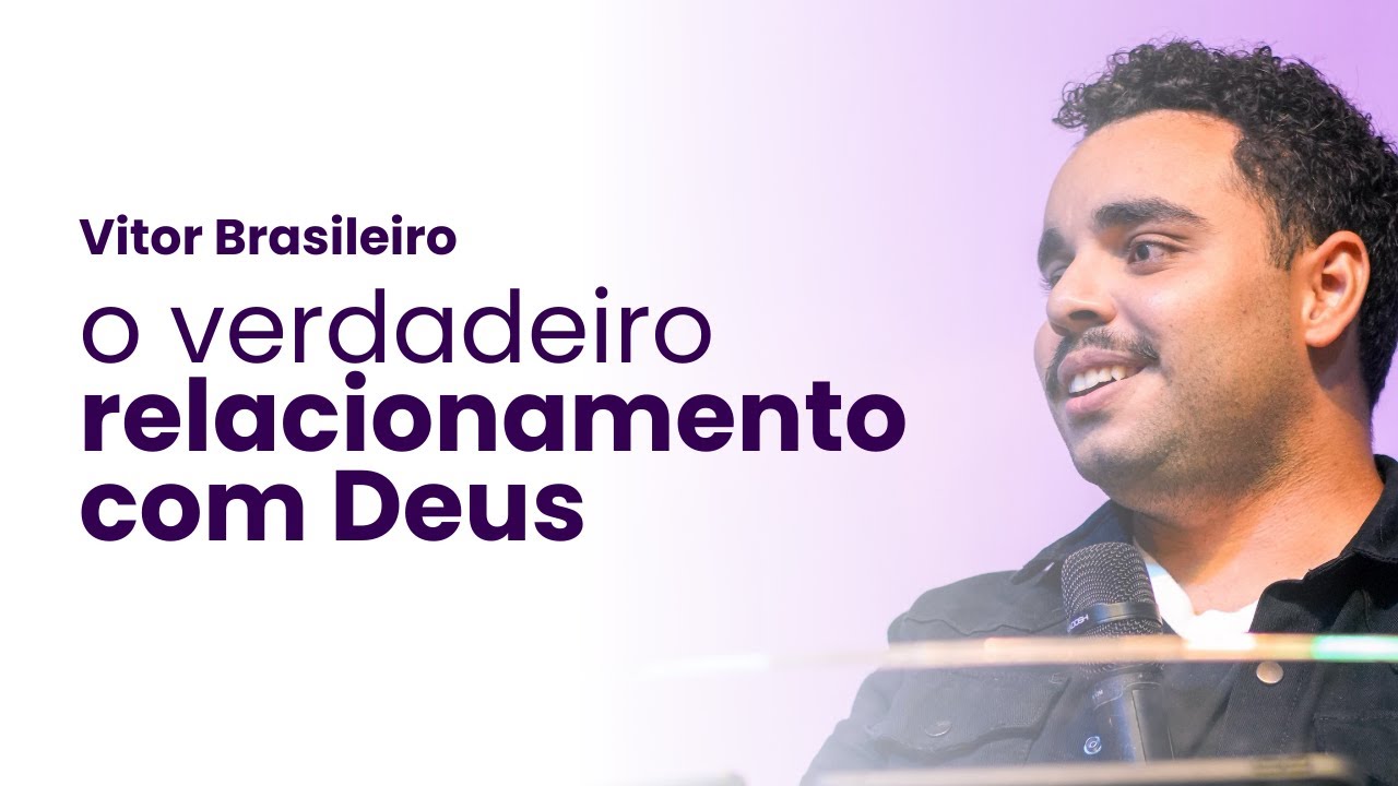 O VERDADEIRO RELACIONAMENTO COM DEUS | Vitor Brasileiro