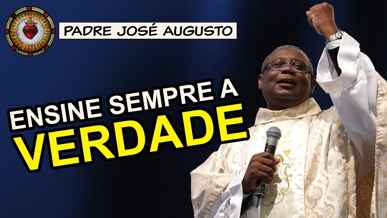 QUER ENSINAR? ENTÃO ENSINE A VERDADE | Padre José Augusto