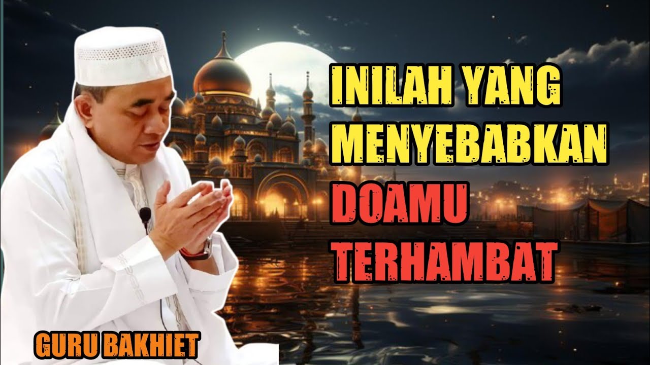 Guru Bakhiet : Penyebab Doamu Terhambat
