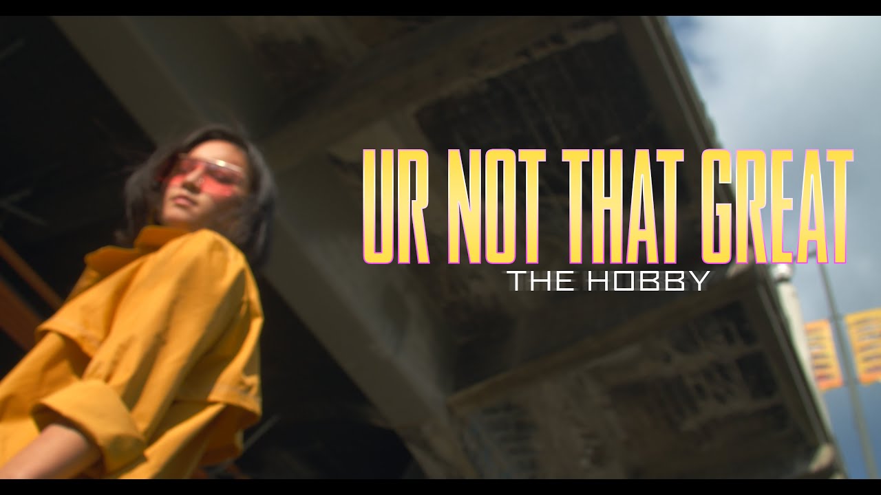 The Hobby - Ur Not That Great (Official Music Video)