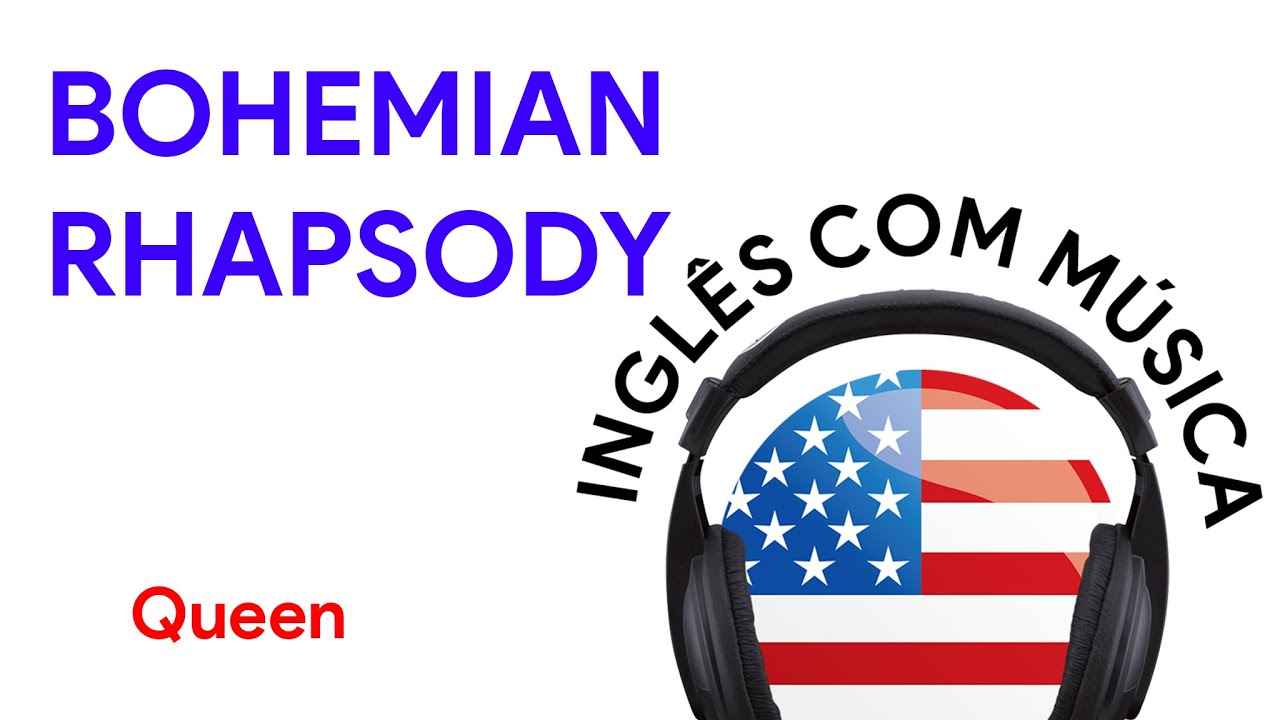 #23 - BOHEMIAN RHAPSODY - QUEEN - INGLÊS COM MÚSICA