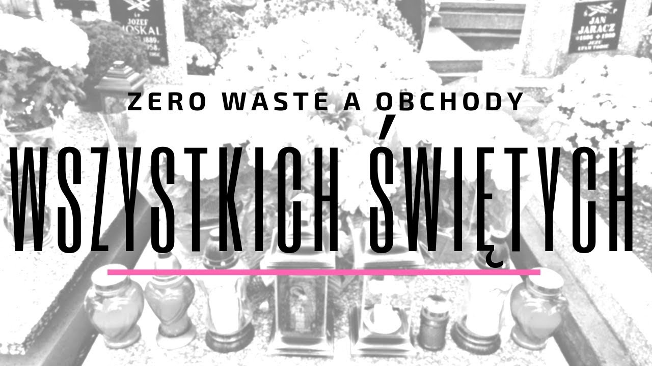 Jak obchodzić Wszystkich Świętych w duchu zero waste? I DROGA DO ZERO WASTE