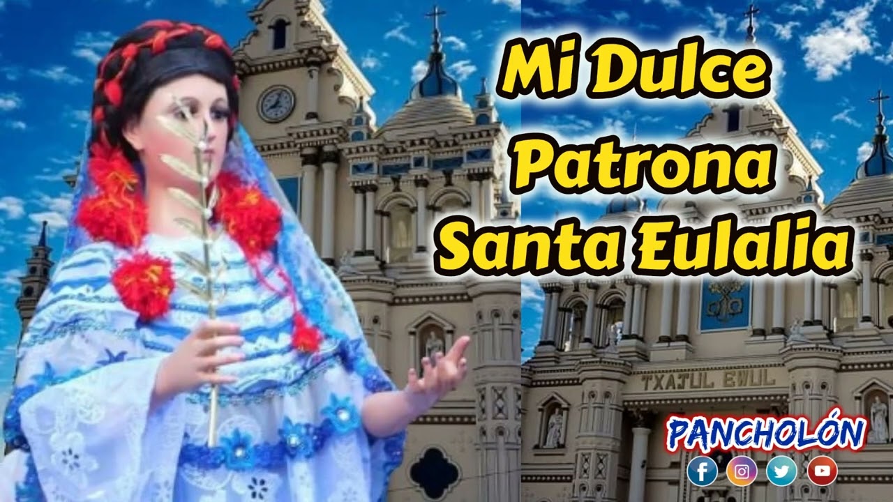 Mi Dulce Patrona Santa Eulalia- Una dedicatoria a la Virgen de Santa Eulalia