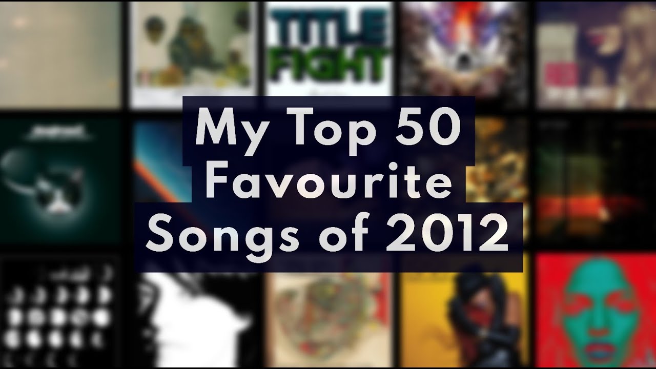 My Top 50 Favourite Songs of 2012